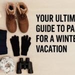 Your Ultimate Guide to Packing for a Winter Vacation