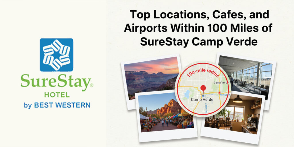 Top Locations, Cafes, and Airports Within 100 Miles of SureStay Camp Verde