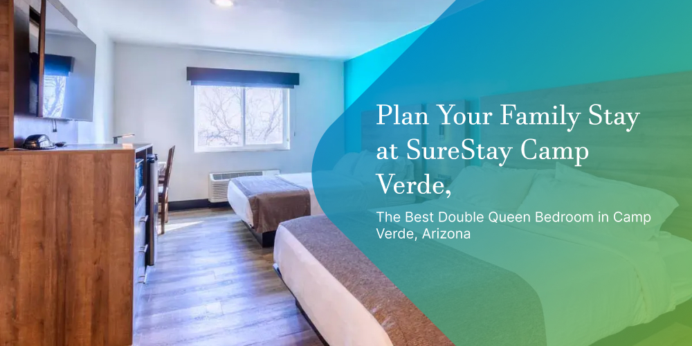 Plan Your Family Stay at SureStay Camp Verde, the Best Double Queen Bedroom in Camp Verde, Arizona
