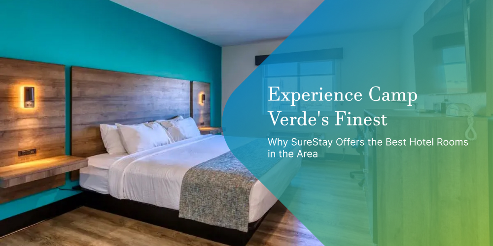 Experience Camp Verde's Finest: Why SureStay Offers the Best Hotel Rooms in the Area